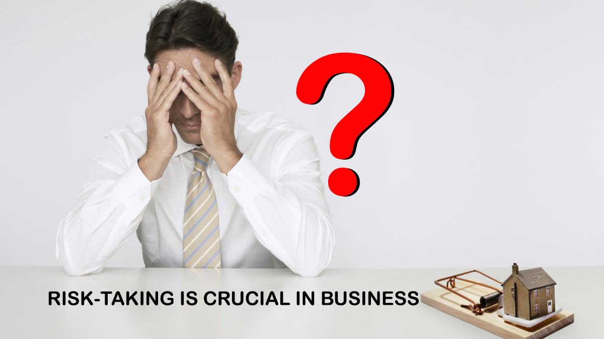 Why Risk-Taking Is Crucial In Business And How To Minimise It?