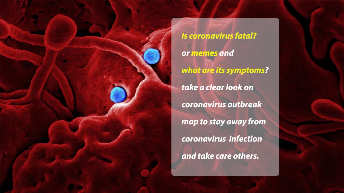 Is coronavirus fatal? coronavirus symptoms?